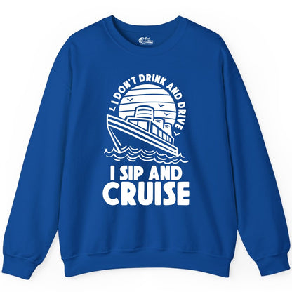 I Sip and Cruise Shirt - Funny Cruise Drinking Tee for Vacation (Sweatshirt) in Royal - I Sip and Cruise Funny Cruise Drinking Shirt with Ship Illustration