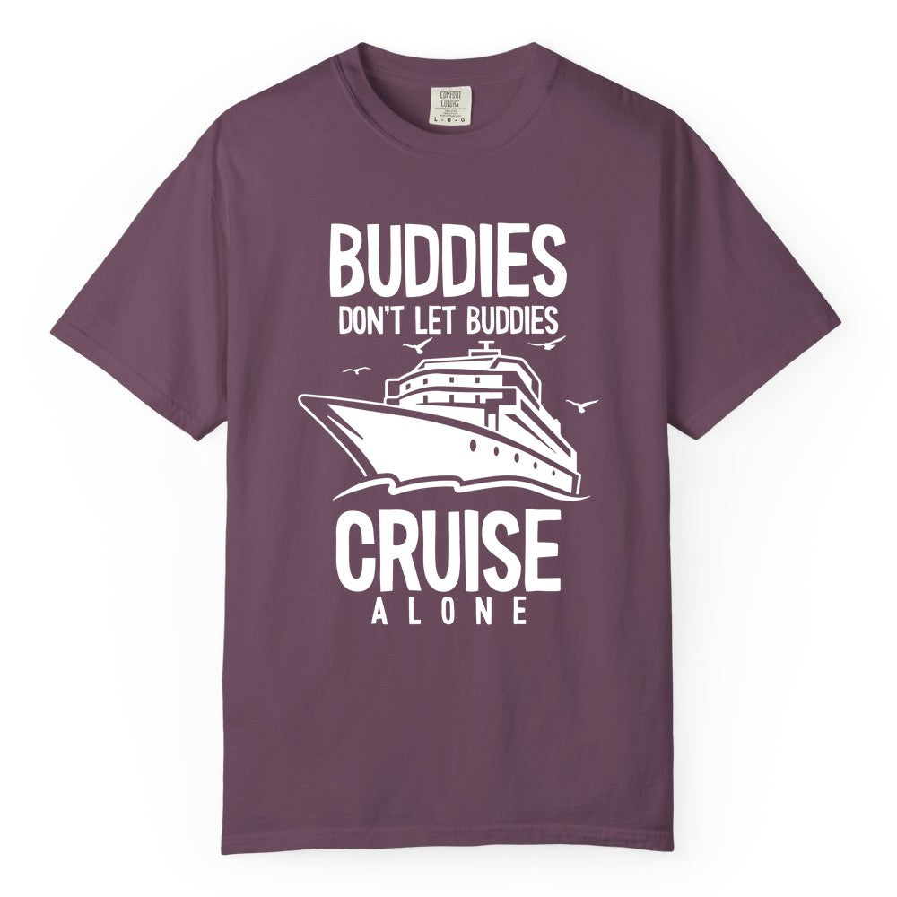 Buddies Cruise Shirt - Funny Group Cruise Tee for Friends Trip (Comfort Color) in Berry - Buddies Don't Let Buddies Cruise Alone Funny Friendship Cruise Shirt