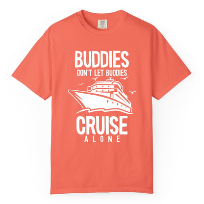 Buddies Cruise Shirt - Funny Group Cruise Tee for Friends Trip (Comfort Color) in Bright Salmon - Buddies Don't Let Buddies Cruise Alone Funny Friendship Cruise Shirt