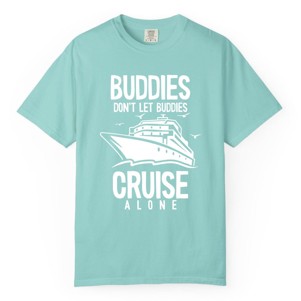Buddies Cruise Shirt - Funny Group Cruise Tee for Friends Trip (Comfort Color) in Chalky Mint - Buddies Don't Let Buddies Cruise Alone Funny Friendship Cruise Shirt