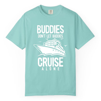Buddies Cruise Shirt - Funny Group Cruise Tee for Friends Trip (Comfort Color) in Chalky Mint - Buddies Don't Let Buddies Cruise Alone Funny Friendship Cruise Shirt