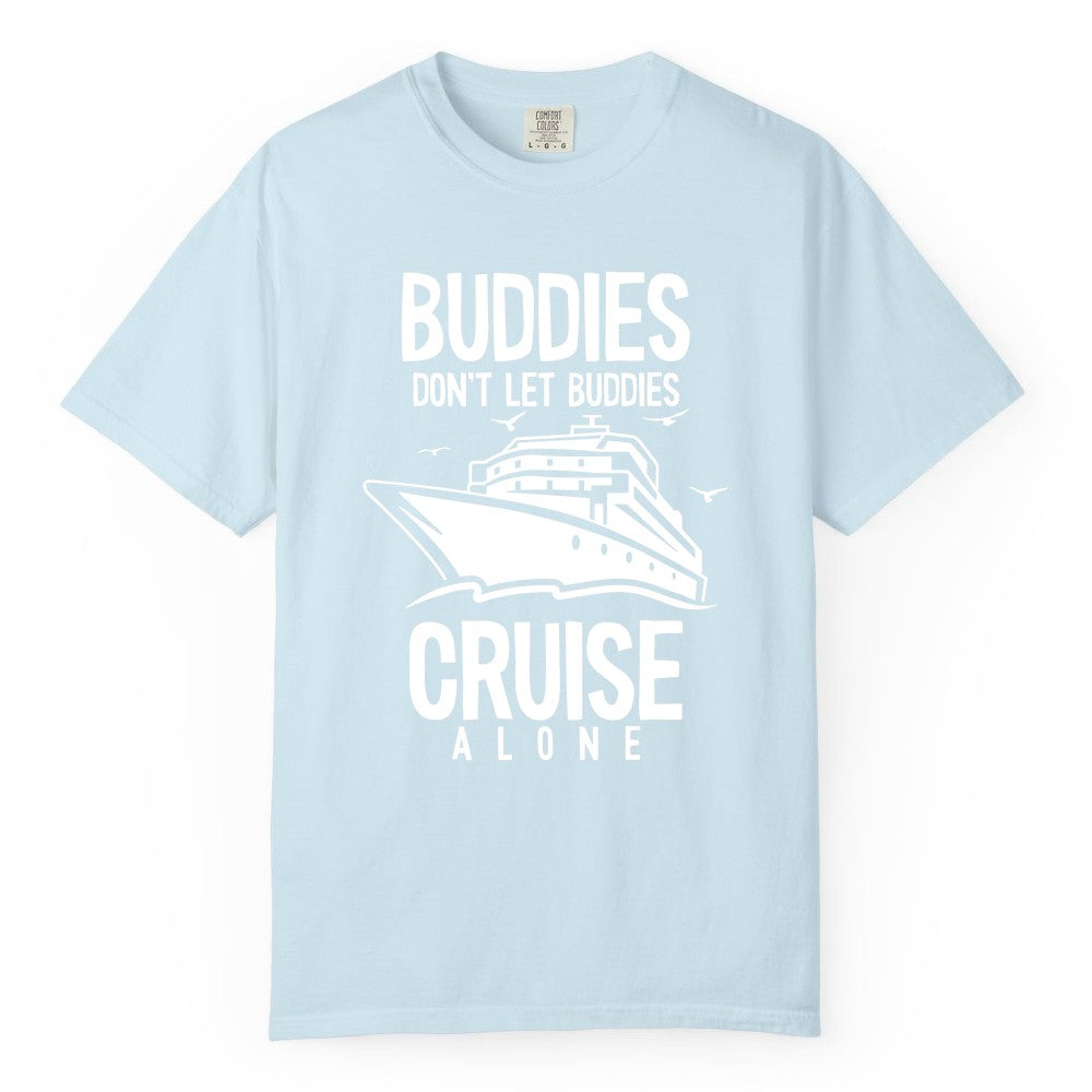 Buddies Cruise Shirt - Funny Group Cruise Tee for Friends Trip (Comfort Color) in Chambray - Buddies Don't Let Buddies Cruise Alone Funny Friendship Cruise Shirt
