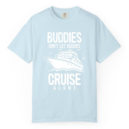 Buddies Cruise Shirt - Funny Group Cruise Tee for Friends Trip (Comfort Color) in Chambray - Buddies Don't Let Buddies Cruise Alone Funny Friendship Cruise Shirt