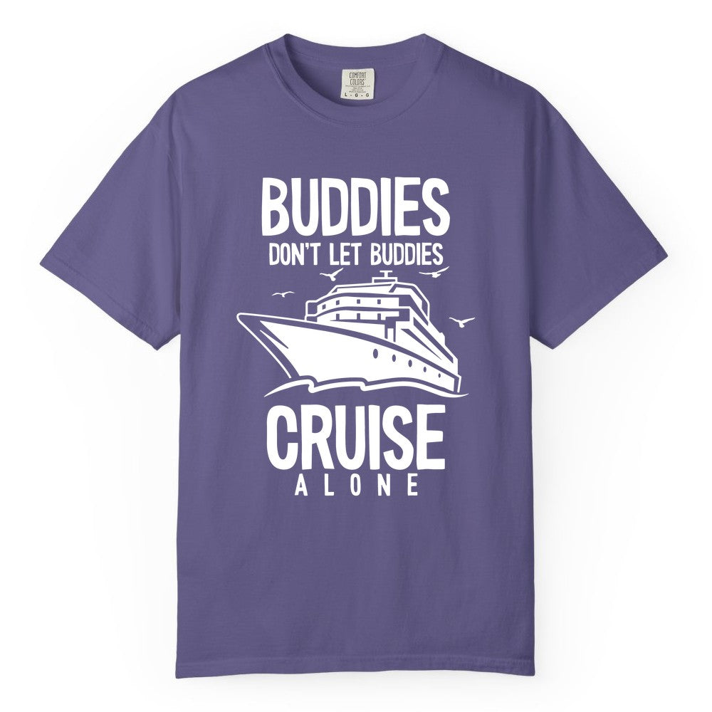 Buddies Cruise Shirt - Funny Group Cruise Tee for Friends Trip (Comfort Color) in Grape - Buddies Don't Let Buddies Cruise Alone Funny Friendship Cruise Shirt