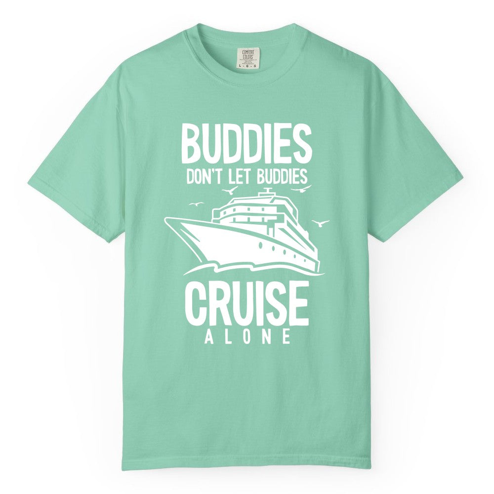 Buddies Cruise Shirt - Funny Group Cruise Tee for Friends Trip (Comfort Color) in Island Reef - Buddies Don't Let Buddies Cruise Alone Funny Friendship Cruise Shirt