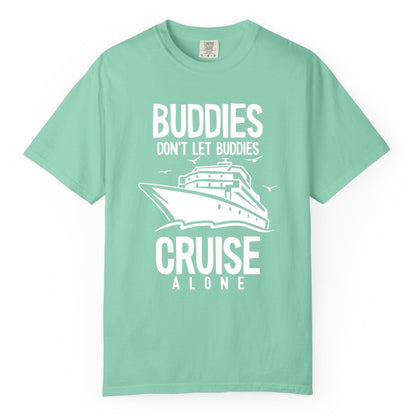 Buddies Cruise Shirt - Funny Group Cruise Tee for Friends Trip (Comfort Color) in Island Reef - Buddies Don't Let Buddies Cruise Alone Funny Friendship Cruise Shirt
