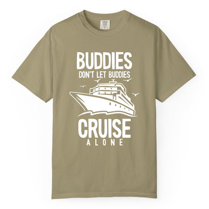 Buddies Cruise Shirt - Funny Group Cruise Tee for Friends Trip (Comfort Color) in Khaki - Buddies Don't Let Buddies Cruise Alone Funny Friendship Cruise Shirt
