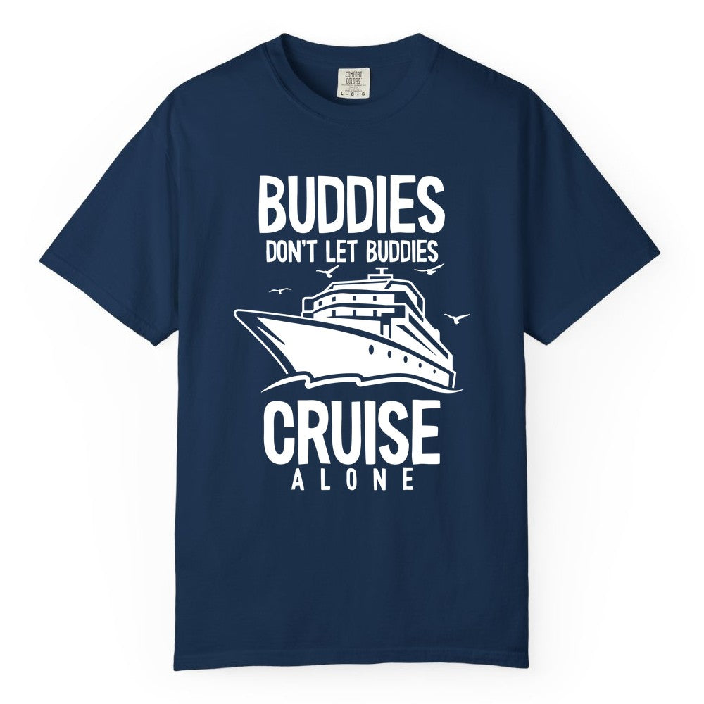 Buddies Cruise Shirt - Funny Group Cruise Tee for Friends Trip (Comfort Color) in Navy - Buddies Don't Let Buddies Cruise Alone Funny Friendship Cruise Shirt