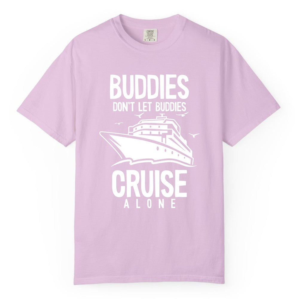 Buddies Cruise Shirt - Funny Group Cruise Tee for Friends Trip (Comfort Color) in Orchid - Buddies Don't Let Buddies Cruise Alone Funny Friendship Cruise Shirt