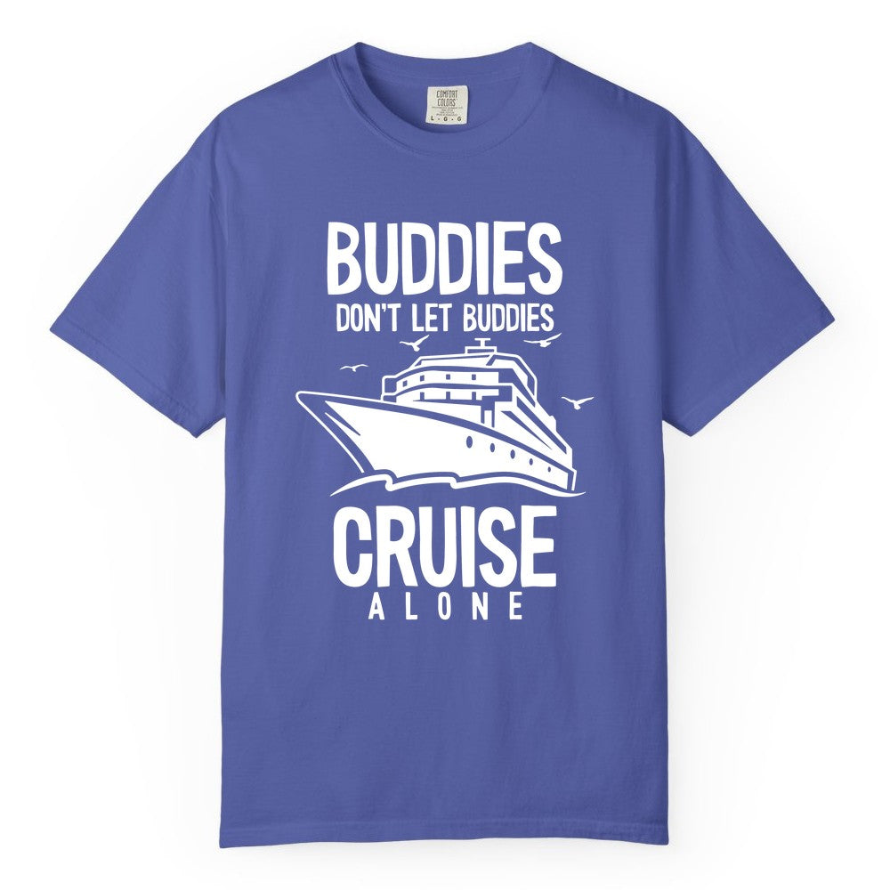 Buddies Cruise Shirt - Funny Group Cruise Tee for Friends Trip (Comfort Color) in Periwinkle - Buddies Don't Let Buddies Cruise Alone Funny Friendship Cruise Shirt