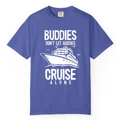 Buddies Cruise Shirt - Funny Group Cruise Tee for Friends Trip (Comfort Color) in Periwinkle - Buddies Don't Let Buddies Cruise Alone Funny Friendship Cruise Shirt