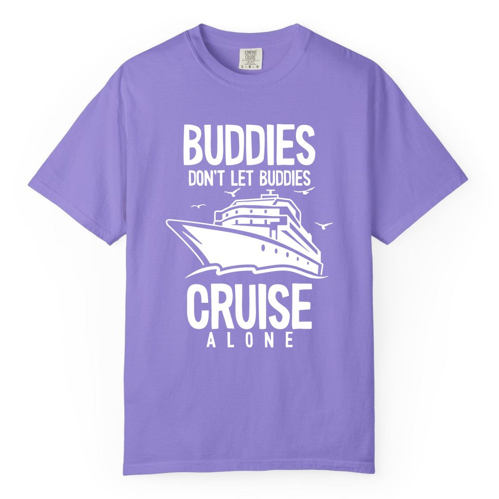 Buddies Cruise Shirt - Funny Group Cruise Tee for Friends Trip (Comfort Color) in Violet - Buddies Don't Let Buddies Cruise Alone Funny Friendship Cruise Shirt