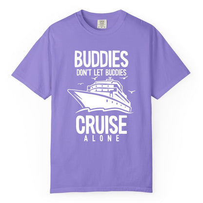 Buddies Cruise Shirt - Funny Group Cruise Tee for Friends Trip (Comfort Color) in Violet - Buddies Don't Let Buddies Cruise Alone Funny Friendship Cruise Shirt
