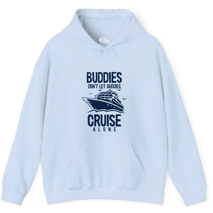 Buddies Cruise Shirt - Funny Group Cruise Tee for Friends Trip (Hoodie) in Light Blue - Buddies Don't Let Buddies Cruise Alone Funny Friendship Cruise Shirt