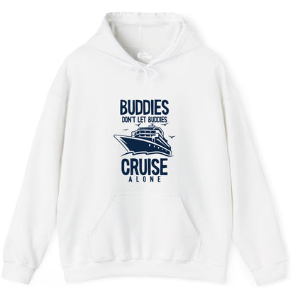 Buddies Cruise Shirt - Funny Group Cruise Tee for Friends Trip (Hoodie) in White - Buddies Don't Let Buddies Cruise Alone Funny Friendship Cruise Shirt