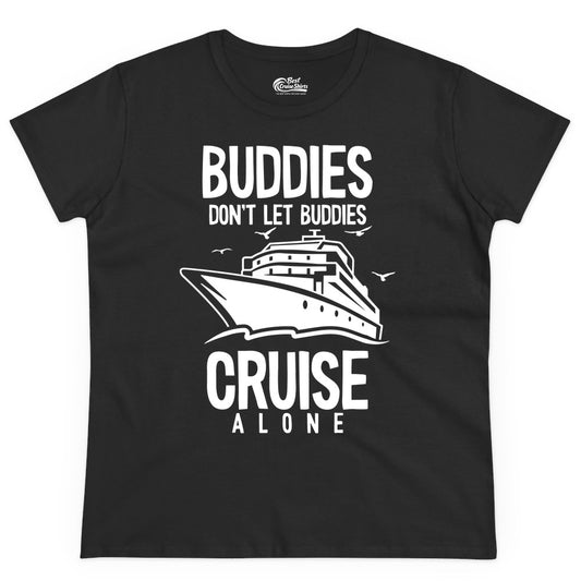 Buddies Cruise Shirt - Funny Group Cruise Tee for Friends Trip (Ladies Tee) in Black - Buddies Don't Let Buddies Cruise Alone Funny Friendship Cruise Shirt