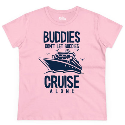 Buddies Cruise Shirt - Funny Group Cruise Tee for Friends Trip (Ladies Tee) in Light Pink - Buddies Don't Let Buddies Cruise Alone Funny Friendship Cruise Shirt
