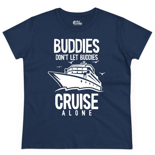 Buddies Cruise Shirt - Funny Group Cruise Tee for Friends Trip (Ladies Tee) in Navy - Buddies Don't Let Buddies Cruise Alone Funny Friendship Cruise Shirt