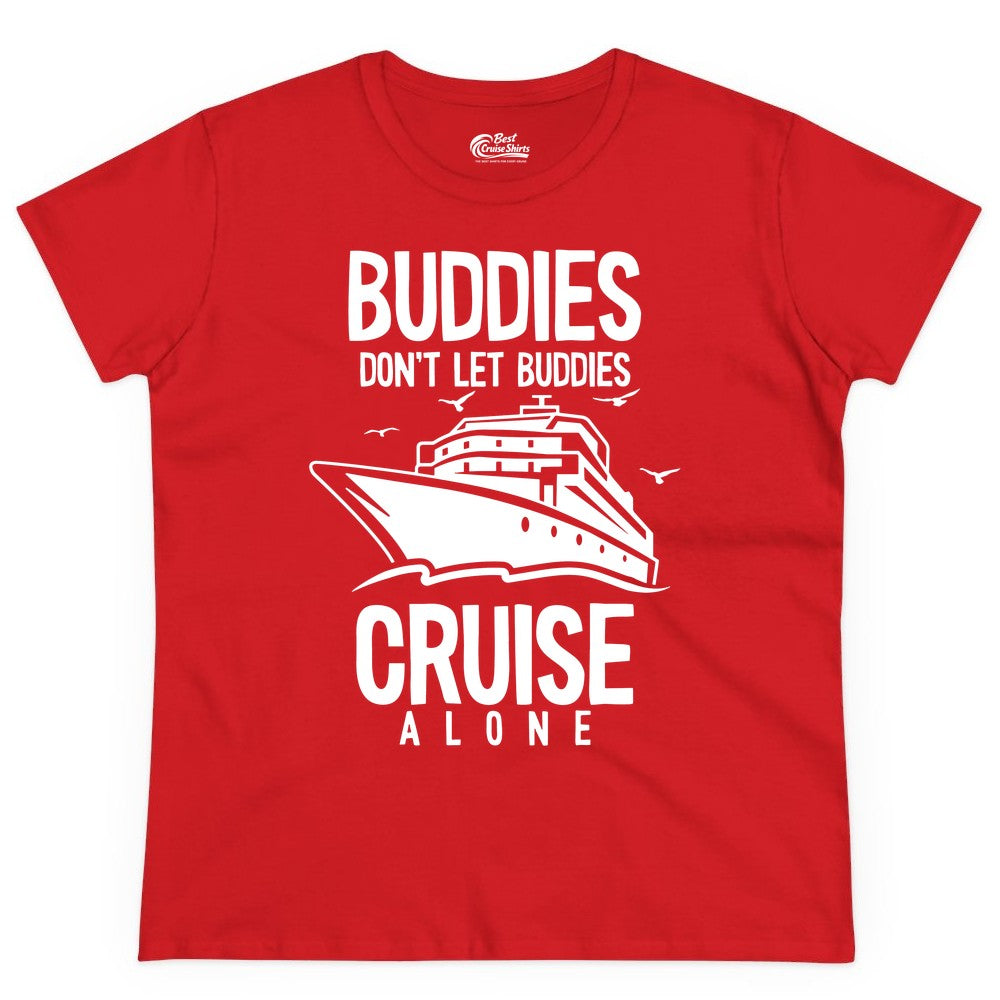 Buddies Cruise Shirt - Funny Group Cruise Tee for Friends Trip (Ladies Tee) in Red - Buddies Don't Let Buddies Cruise Alone Funny Friendship Cruise Shirt