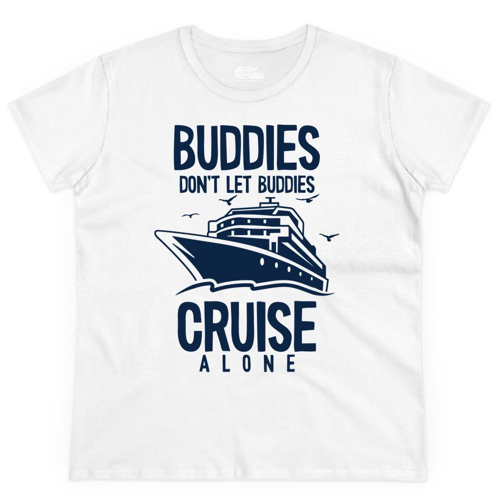 Buddies Cruise Shirt - Funny Group Cruise Tee for Friends Trip (Ladies Tee) in White - Buddies Don't Let Buddies Cruise Alone Funny Friendship Cruise Shirt