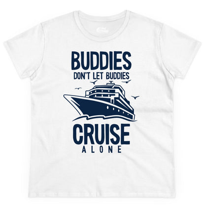 Buddies Cruise Shirt - Funny Group Cruise Tee for Friends Trip (Ladies Tee) in White - Buddies Don't Let Buddies Cruise Alone Funny Friendship Cruise Shirt