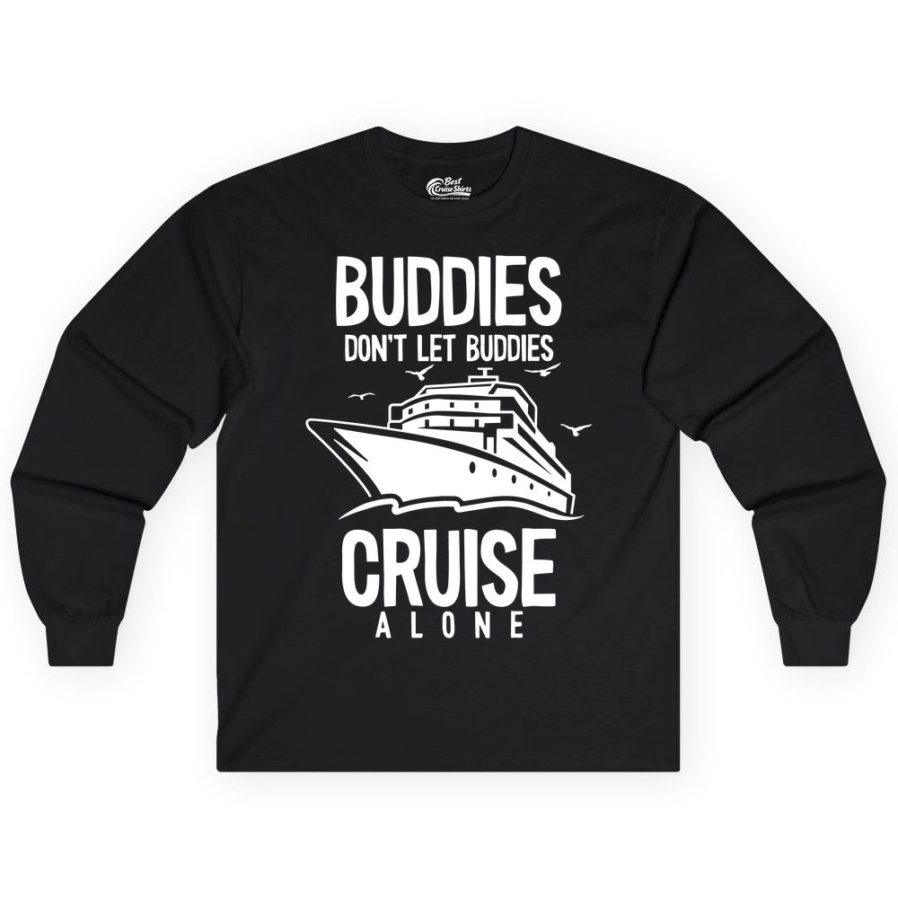 Buddies Cruise Shirt - Funny Group Cruise Tee for Friends Trip (Long Sleeve) in Black - Buddies Don't Let Buddies Cruise Alone Funny Friendship Cruise Shirt
