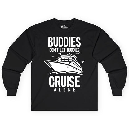 Buddies Cruise Shirt - Funny Group Cruise Tee for Friends Trip (Long Sleeve) in Black - Buddies Don't Let Buddies Cruise Alone Funny Friendship Cruise Shirt