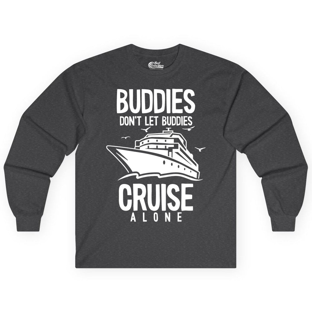 Buddies Cruise Shirt - Funny Group Cruise Tee for Friends Trip (Long Sleeve) in Dark Heather - Buddies Don't Let Buddies Cruise Alone Funny Friendship Cruise Shirt