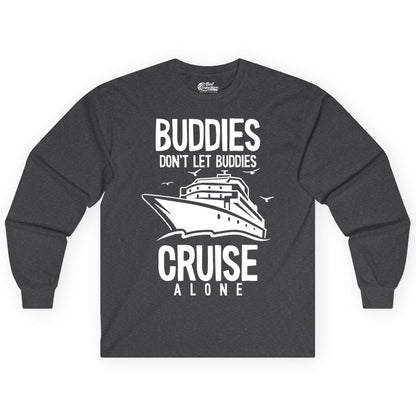 Buddies Cruise Shirt - Funny Group Cruise Tee for Friends Trip (Long Sleeve) in Dark Heather - Buddies Don't Let Buddies Cruise Alone Funny Friendship Cruise Shirt