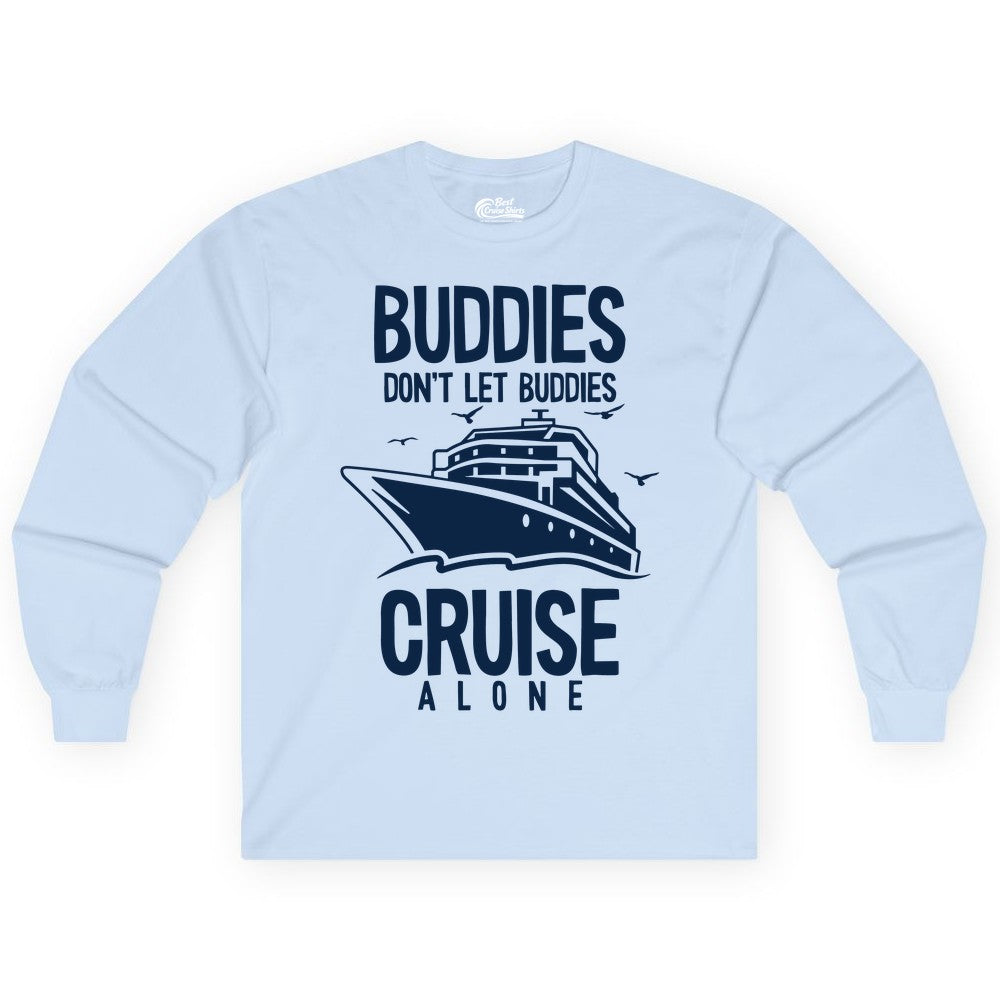 Buddies Cruise Shirt - Funny Group Cruise Tee for Friends Trip (Long Sleeve) in Light Blue - Buddies Don't Let Buddies Cruise Alone Funny Friendship Cruise Shirt