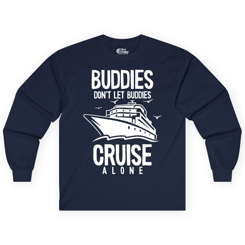 Buddies Cruise Shirt - Funny Group Cruise Tee for Friends Trip (Long Sleeve) in Navy - Buddies Don't Let Buddies Cruise Alone Funny Friendship Cruise Shirt