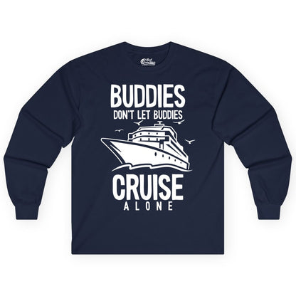 Buddies Cruise Shirt - Funny Group Cruise Tee for Friends Trip (Long Sleeve) in Navy - Buddies Don't Let Buddies Cruise Alone Funny Friendship Cruise Shirt