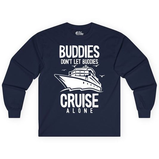 Buddies Cruise Shirt - Funny Group Cruise Tee for Friends Trip (Long Sleeve) in Navy - Buddies Don't Let Buddies Cruise Alone Funny Friendship Cruise Shirt