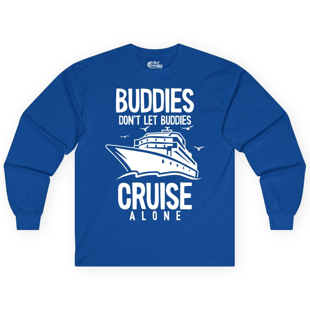 Buddies Cruise Shirt - Funny Group Cruise Tee for Friends Trip (Long Sleeve) in Royal - Buddies Don't Let Buddies Cruise Alone Funny Friendship Cruise Shirt