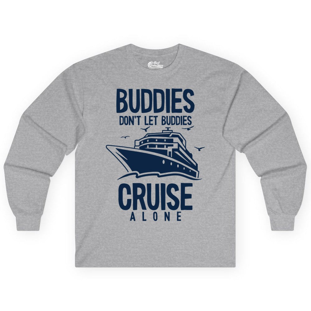 Buddies Cruise Shirt - Funny Group Cruise Tee for Friends Trip (Long Sleeve) in Sport Grey - Buddies Don't Let Buddies Cruise Alone Funny Friendship Cruise Shirt