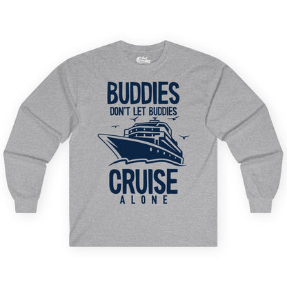 Buddies Cruise Shirt - Funny Group Cruise Tee for Friends Trip (Long Sleeve) in Sport Grey - Buddies Don't Let Buddies Cruise Alone Funny Friendship Cruise Shirt