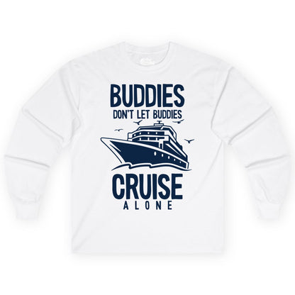 Buddies Cruise Shirt - Funny Group Cruise Tee for Friends Trip (Long Sleeve) in White - Buddies Don't Let Buddies Cruise Alone Funny Friendship Cruise Shirt