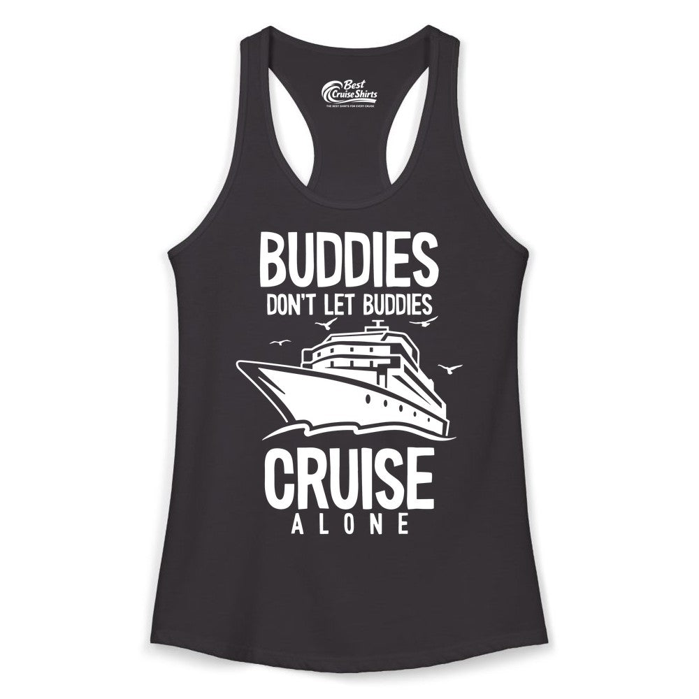 Buddies Cruise Shirt - Funny Group Cruise Tee for Friends Trip (Ladies Tank) in Black - Buddies Don't Let Buddies Cruise Alone Funny Friendship Cruise Shirt