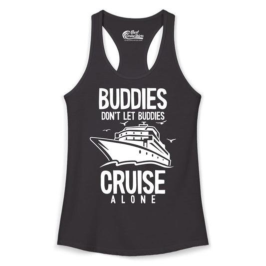 Buddies Cruise Shirt - Funny Group Cruise Tee for Friends Trip (Ladies Tank) in Black - Buddies Don't Let Buddies Cruise Alone Funny Friendship Cruise Shirt