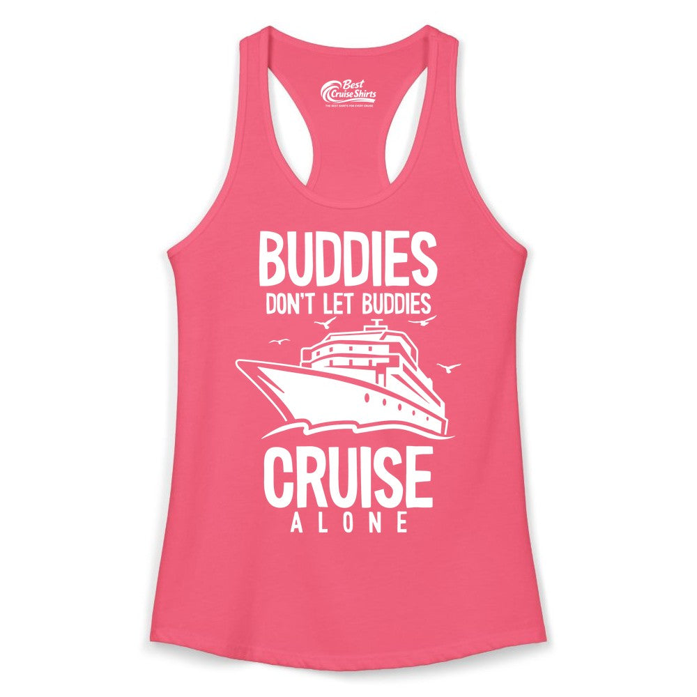 Buddies Cruise Shirt - Funny Group Cruise Tee for Friends Trip (Ladies Tank) in Hot Pink - Buddies Don't Let Buddies Cruise Alone Funny Friendship Cruise Shirt