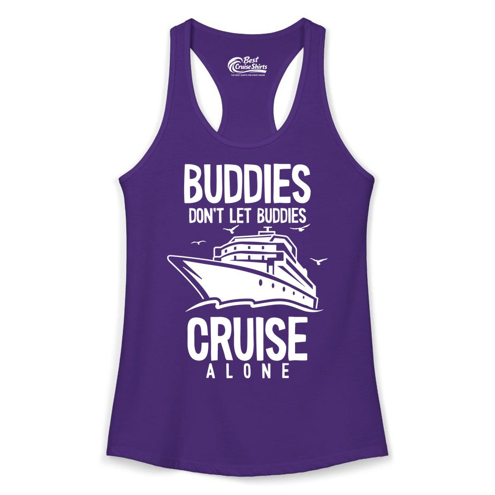 Buddies Cruise Shirt - Funny Group Cruise Tee for Friends Trip (Ladies Tank) in Solid Purple Rush - Buddies Don't Let Buddies Cruise Alone Funny Friendship Cruise Shirt
