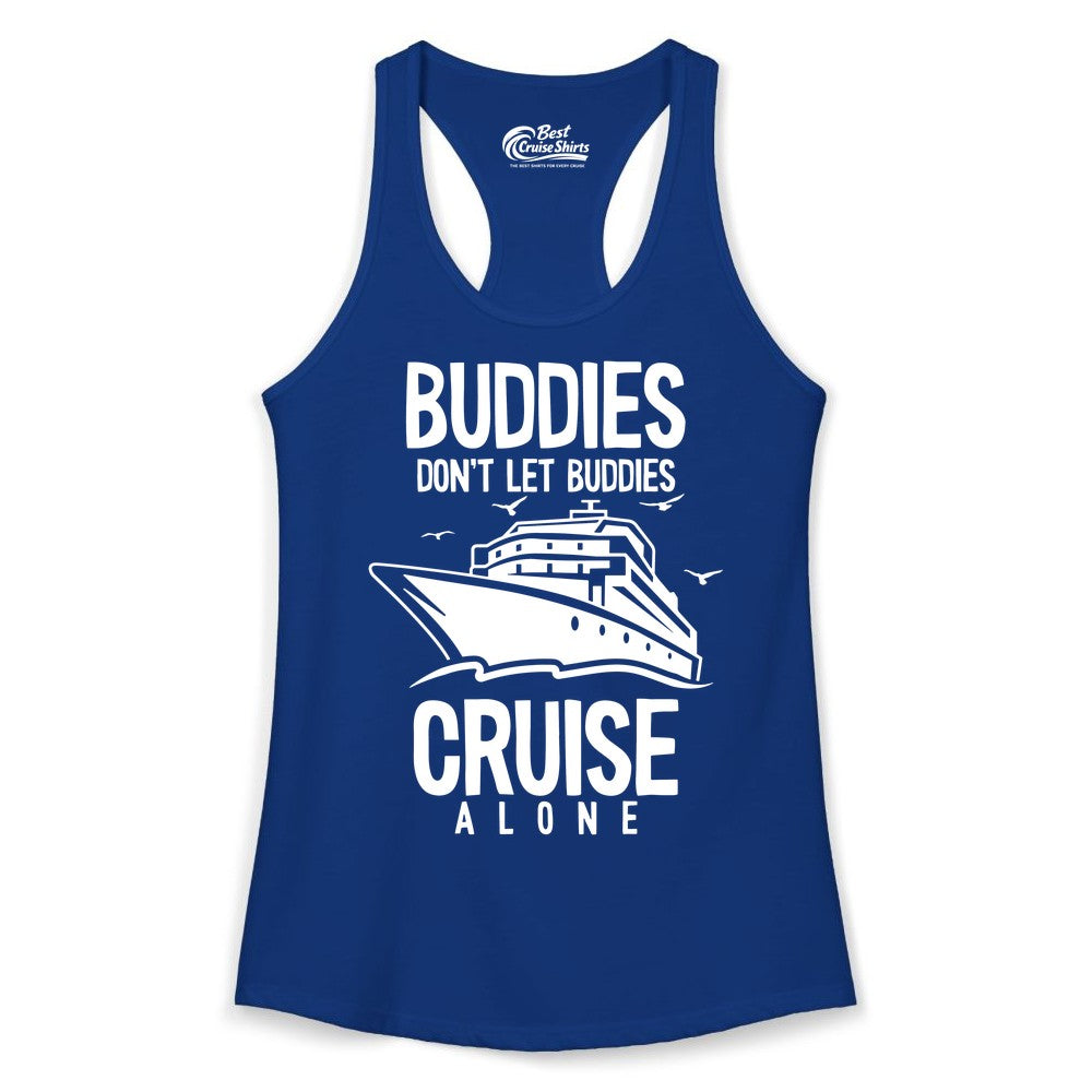 Buddies Cruise Shirt - Funny Group Cruise Tee for Friends Trip (Ladies Tank) in Solid Royal - Buddies Don't Let Buddies Cruise Alone Funny Friendship Cruise Shirt