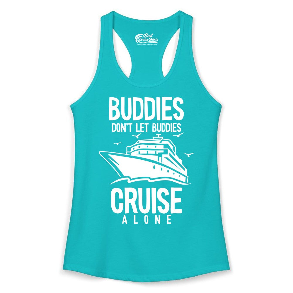 Buddies Cruise Shirt - Funny Group Cruise Tee for Friends Trip (Ladies Tank) in Tahiti Blue - Buddies Don't Let Buddies Cruise Alone Funny Friendship Cruise Shirt