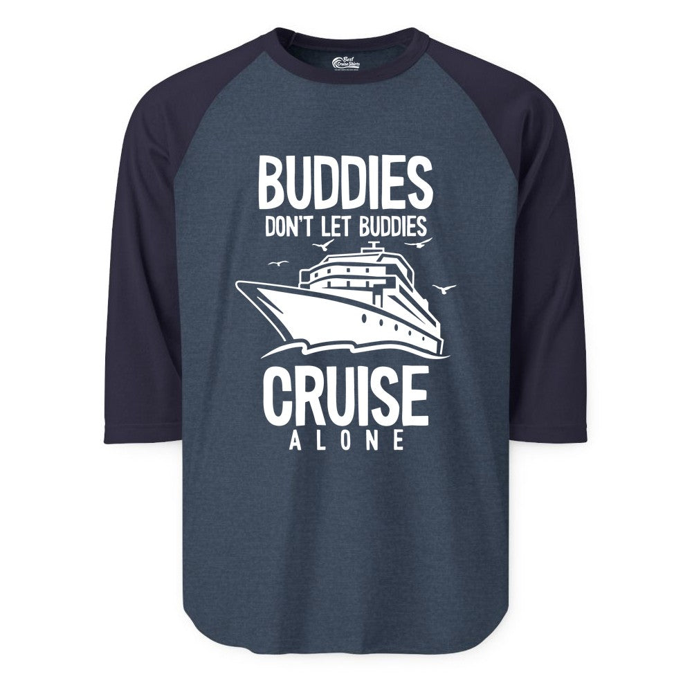 Buddies Cruise Shirt - Funny Group Cruise Tee for Friends Trip (Raglan) in Heather DenimNavy - Buddies Don't Let Buddies Cruise Alone Funny Friendship Cruise Shirt