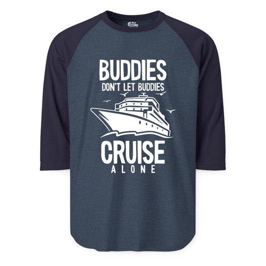 Buddies Cruise Shirt - Funny Group Cruise Tee for Friends Trip (Raglan) in Heather DenimNavy - Buddies Don't Let Buddies Cruise Alone Funny Friendship Cruise Shirt