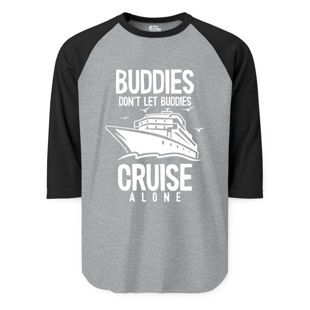 Buddies Cruise Shirt - Funny Group Cruise Tee for Friends Trip (Raglan) in Heather GreyBlack - Buddies Don't Let Buddies Cruise Alone Funny Friendship Cruise Shirt
