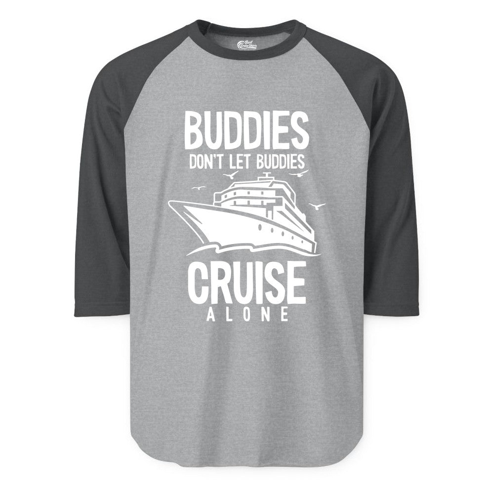 Buddies Cruise Shirt - Funny Group Cruise Tee for Friends Trip (Raglan) in Heather GreyHeather Charcoal - Buddies Don't Let Buddies Cruise Alone Funny Friendship Cruise Shirt