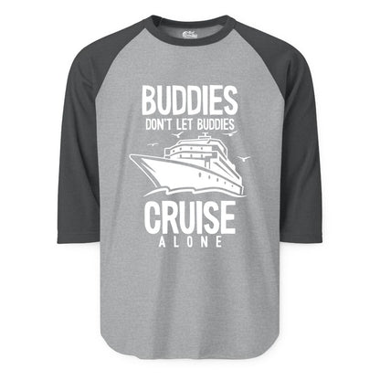 Buddies Cruise Shirt - Funny Group Cruise Tee for Friends Trip (Raglan) in Heather GreyHeather Charcoal - Buddies Don't Let Buddies Cruise Alone Funny Friendship Cruise Shirt
