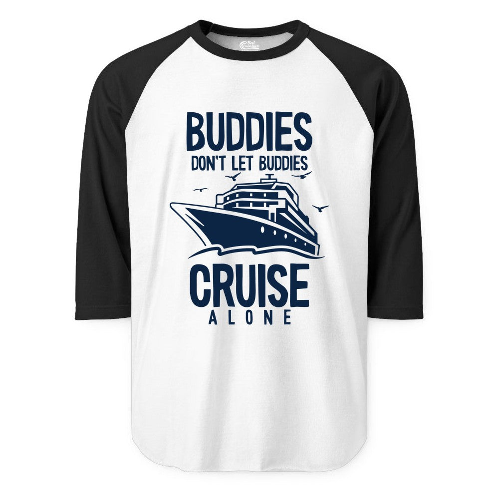 Buddies Cruise Shirt - Funny Group Cruise Tee for Friends Trip (Raglan) in WhiteBlack - Buddies Don't Let Buddies Cruise Alone Funny Friendship Cruise Shirt