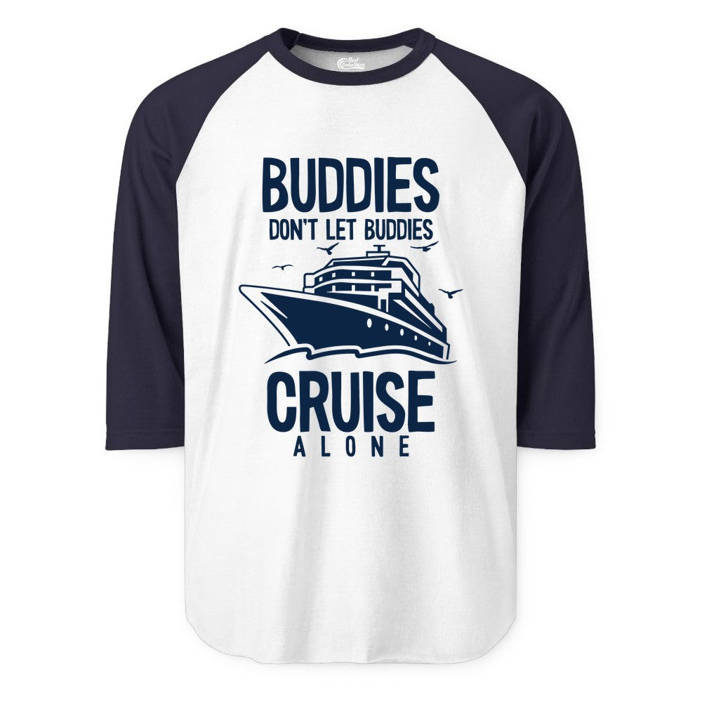 Buddies Cruise Shirt - Funny Group Cruise Tee for Friends Trip (Raglan) in WhiteNavy - Buddies Don't Let Buddies Cruise Alone Funny Friendship Cruise Shirt